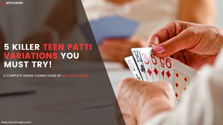 5 Killer Teen Patti Variations you must try