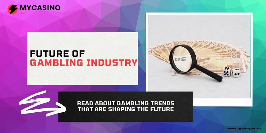 Future of Gambling Industry – Latest Gambling Trends