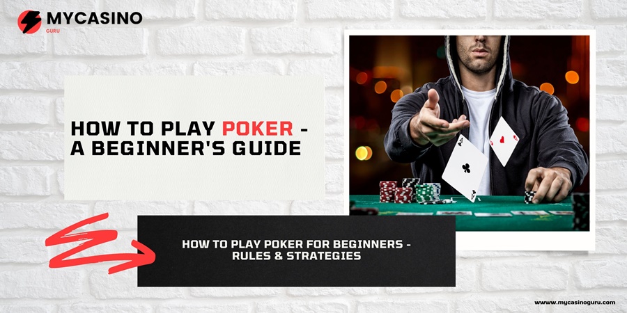 How to Play Poker – Beginner’s Guide, Rules & Strategies