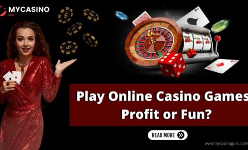Reason to Play Online Casino Games – Profit or Fun?