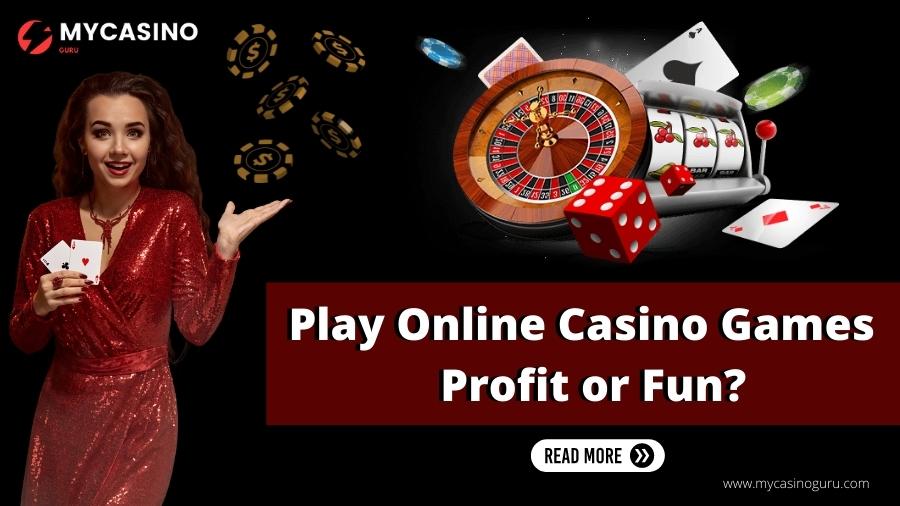 Reason to Play Online Casino Games – Profit or Fun?