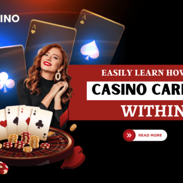 Easily Learn How to Play Casino Card Game within 10 Minutes