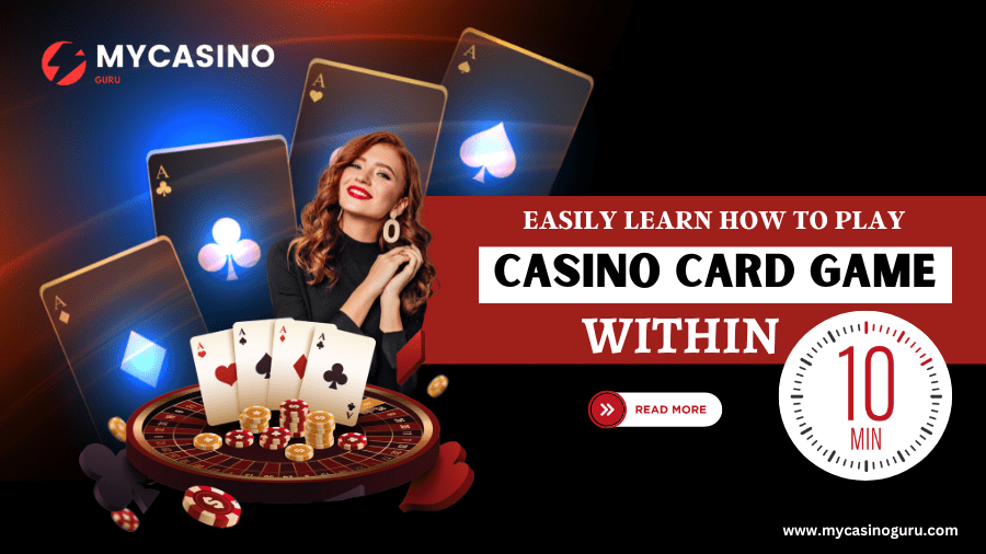 Easily Learn How to Play Casino Card Game within 10 Minutes