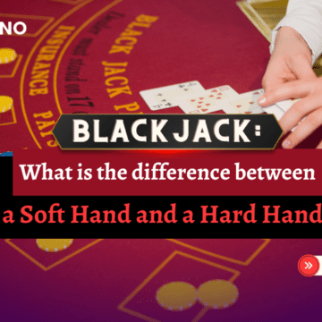 BLACKJACK: What is the Difference Between a Soft Hand and a Hard Hand ?
