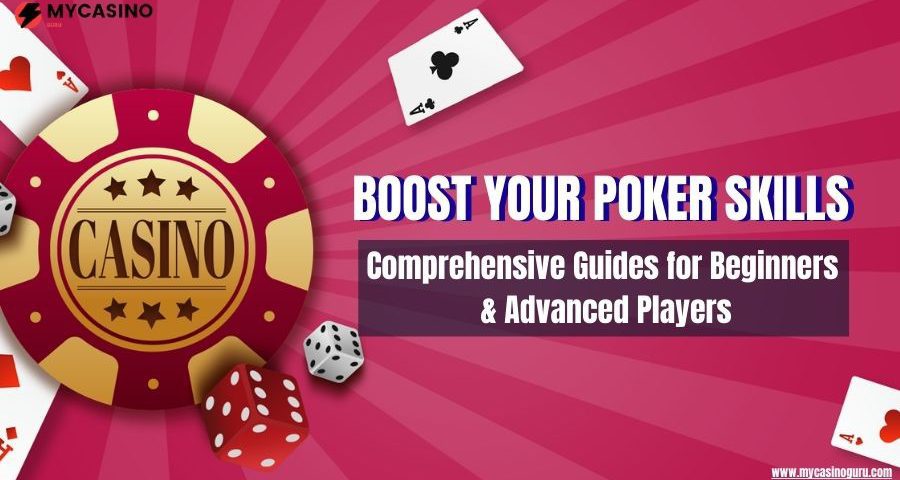 Boost Your Poker Skills: Comprehensive Guides for Beginners & Advanced Players
