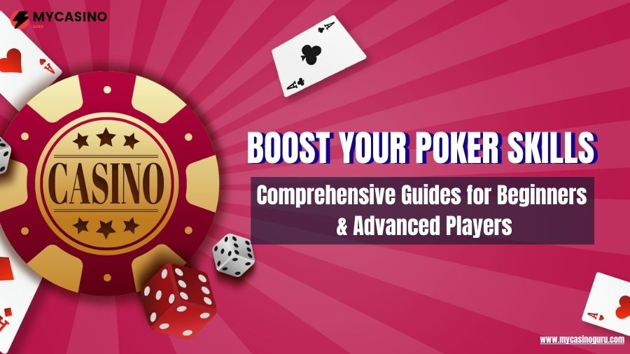 Boost Your Poker Skills: Comprehensive Guides for Beginners & Advanced Players