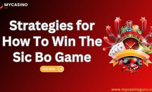 Strategies for How To Win The Sic Bo Game!