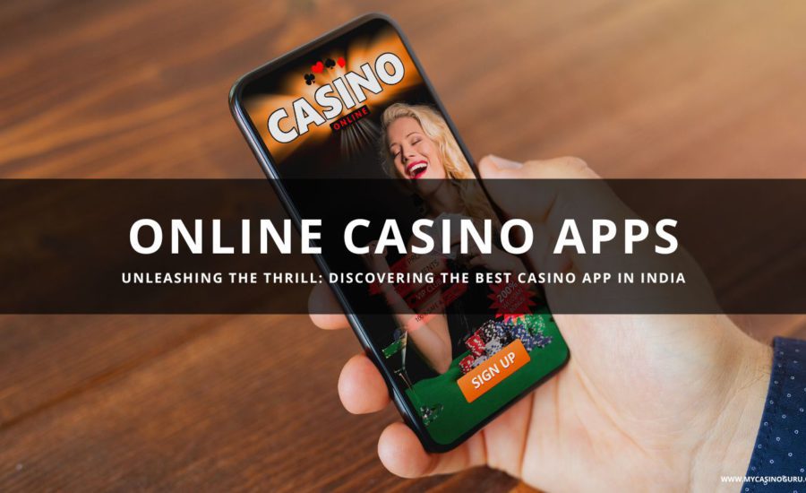 Unleashing the Thrill: Discovering the Best Online Casino App in India