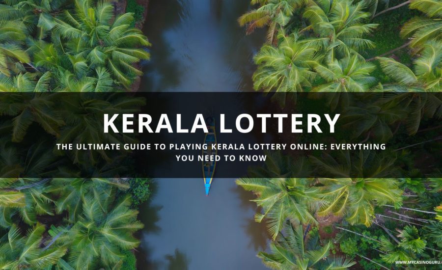 The Ultimate Guide to Playing Kerala Lottery Online: Everything You Need to Know
