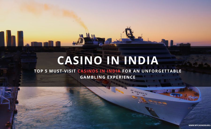 Top 5 Must-Visit Casinos in India for an Unforgettable Gambling Experience